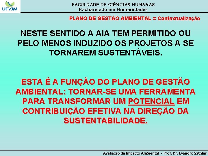 FACULDADE DE CIÊNCIAS HUMANAS Bacharelado em Humanidades PLANO DE GESTÃO AMBIENTAL = Contextualização NESTE