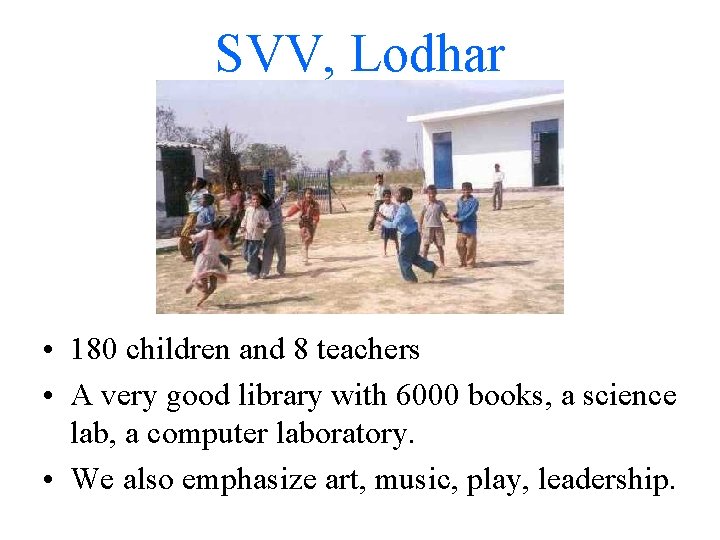 SVV, Lodhar • 180 children and 8 teachers • A very good library with