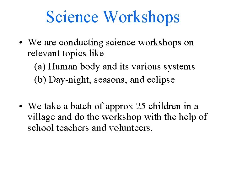 Science Workshops • We are conducting science workshops on relevant topics like (a) Human