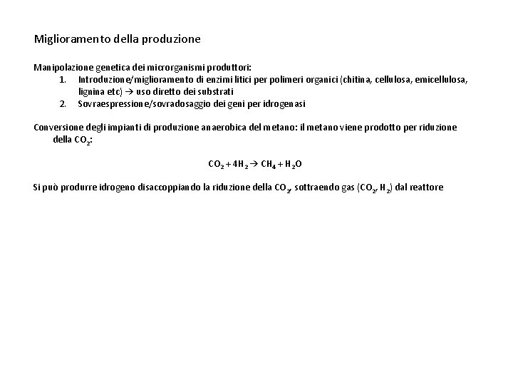 Miglioramento della produzione Manipolazione genetica dei microrganismi produttori: 1. Introduzione/miglioramento di enzimi litici per