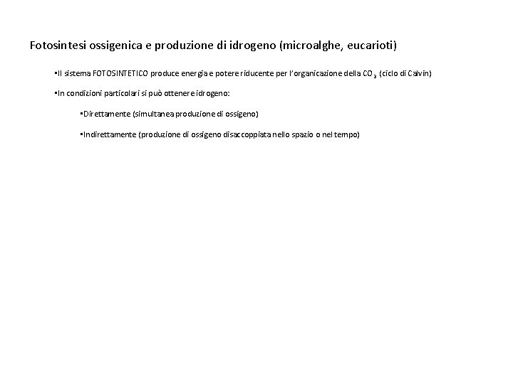 Fotosintesi ossigenica e produzione di idrogeno (microalghe, eucarioti) • Il sistema FOTOSINTETICO produce energia Fotosintesi ossigenica e produzione di idrogeno (microalghe, eucarioti) • Il sistema FOTOSINTETICO produce energia