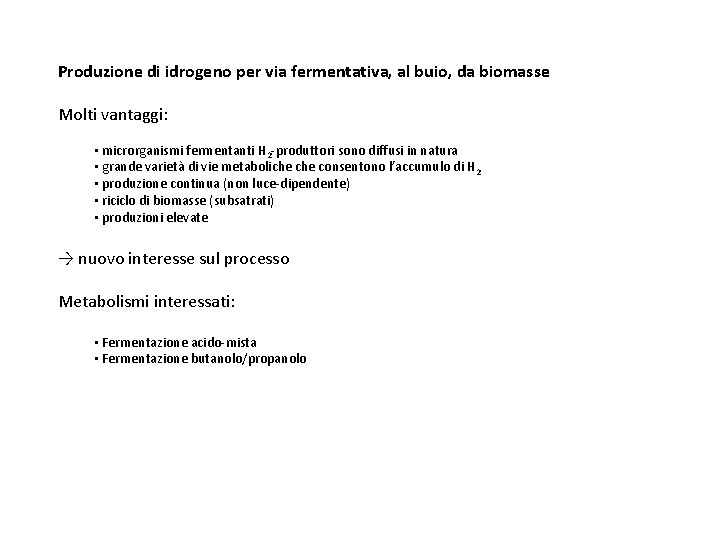 Produzione di idrogeno per via fermentativa, al buio, da biomasse Molti vantaggi: • microrganismi