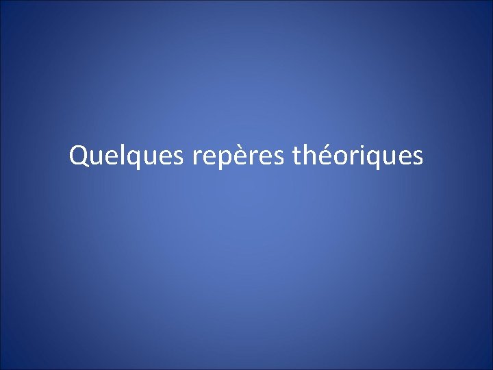 Quelques repères théoriques 