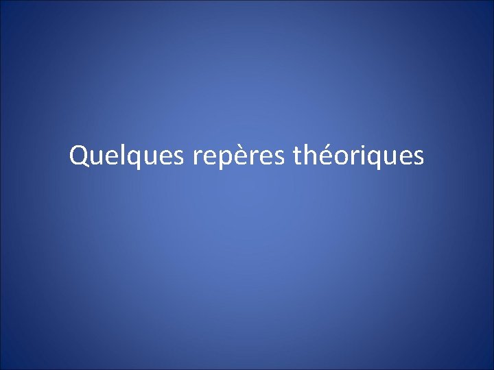 Quelques repères théoriques 