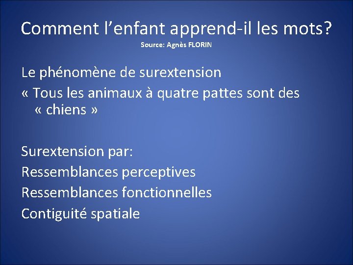 Comment l’enfant apprend-il les mots? Source: Agnès FLORIN Le phénomène de surextension « Tous