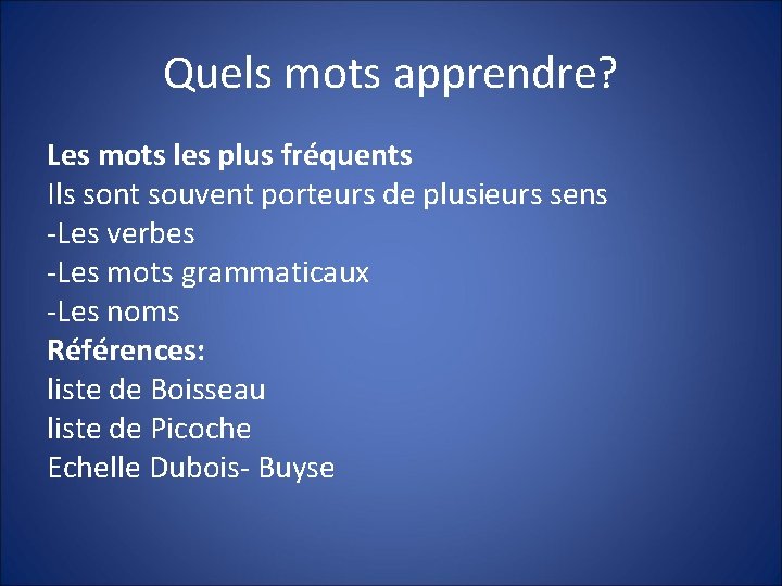 Quels mots apprendre? Les mots les plus fréquents Ils sont souvent porteurs de plusieurs