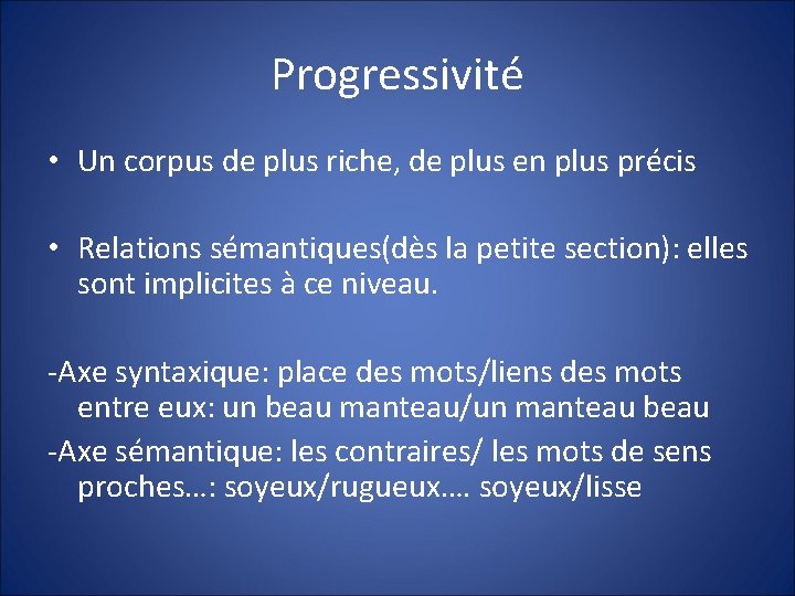 Progressivité • Un corpus de plus riche, de plus en plus précis • Relations