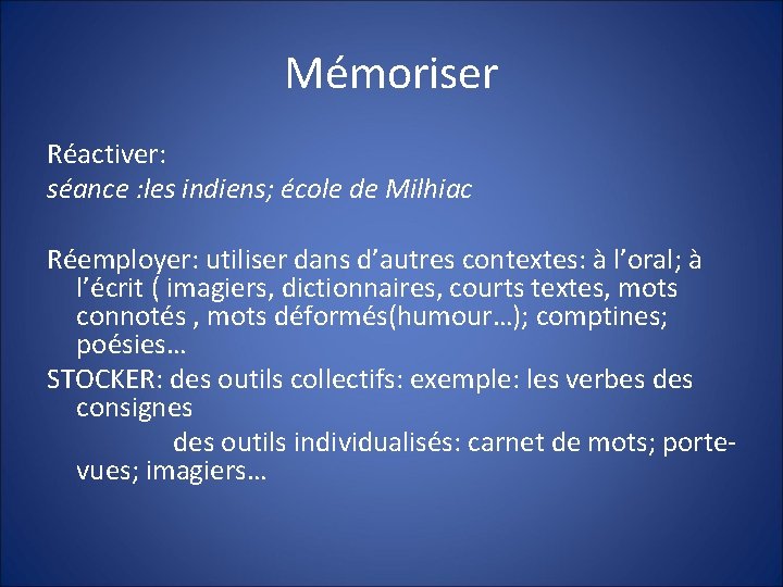 Mémoriser Réactiver: séance : les indiens; école de Milhiac Réemployer: utiliser dans d’autres contextes: