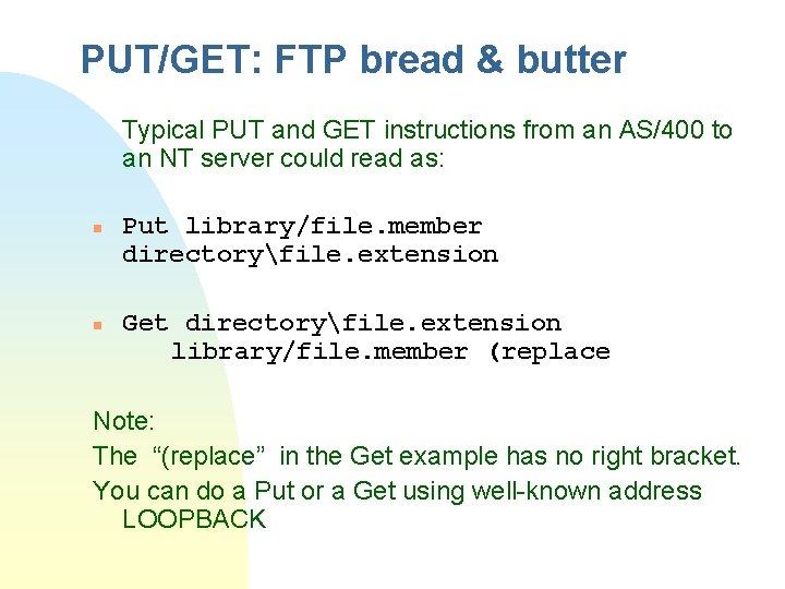 PUT/GET: FTP bread & butter Typical PUT and GET instructions from an AS/400 to