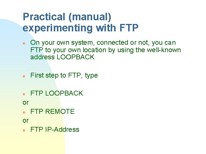 Practical (manual) experimenting with FTP n n On your own system, connected or not,
