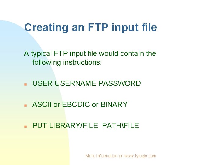 Creating an FTP input file A typical FTP input file would contain the following