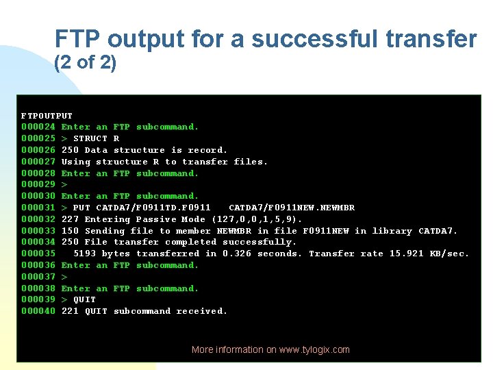 FTP output for a successful transfer (2 of 2) FTPOUTPUT 000024 Enter an FTP