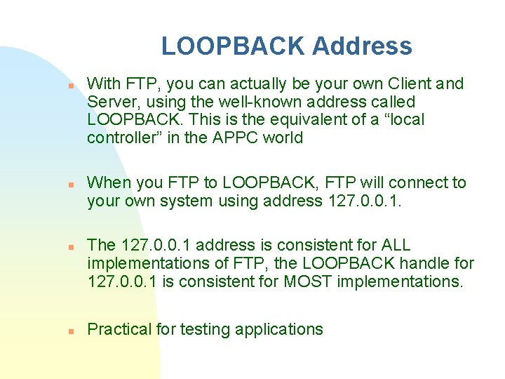 LOOPBACK Address n n With FTP, you can actually be your own Client and