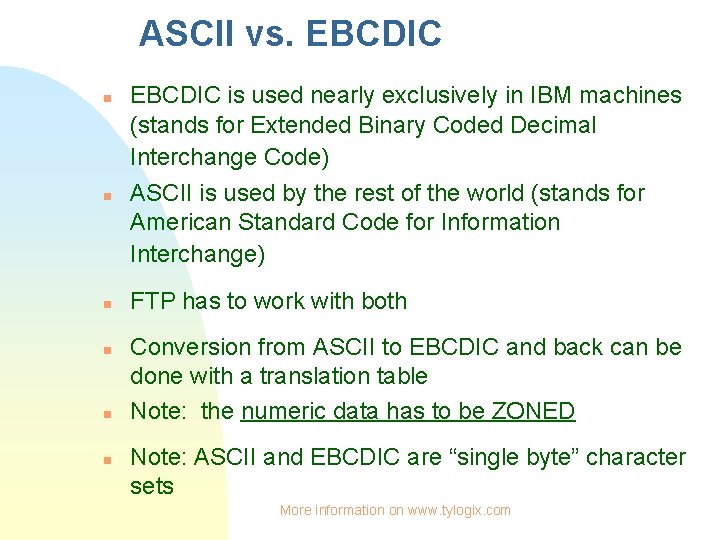 ASCII vs. EBCDIC n n n EBCDIC is used nearly exclusively in IBM machines