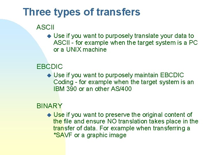 Three types of transfers ASCII u Use if you want to purposely translate your