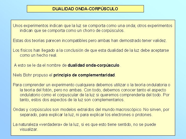 DUALIDAD ONDA-CORPÚSCULO Unos experimentos indican que la luz se comporta como una onda; otros