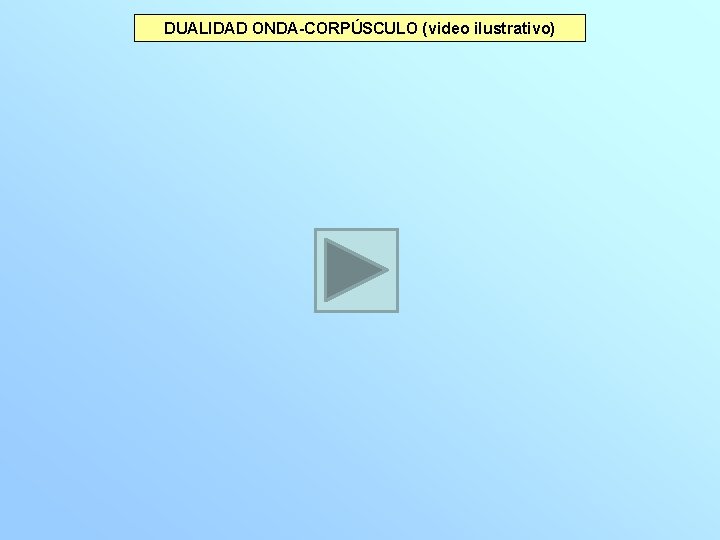 DUALIDAD ONDA-CORPÚSCULO (video ilustrativo) 