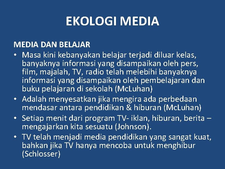 EKOLOGI MEDIA DAN BELAJAR • Masa kini kebanyakan belajar terjadi diluar kelas, banyaknya informasi