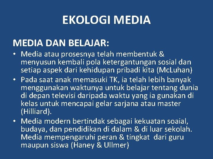 EKOLOGI MEDIA DAN BELAJAR: • Media atau prosesnya telah membentuk & menyusun kembali pola