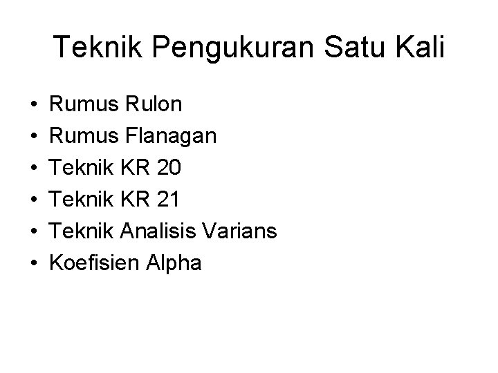 Teknik Pengukuran Satu Kali • • • Rumus Rulon Rumus Flanagan Teknik KR 20