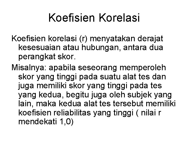 Koefisien Korelasi Koefisien korelasi (r) menyatakan derajat kesesuaian atau hubungan, antara dua perangkat skor.