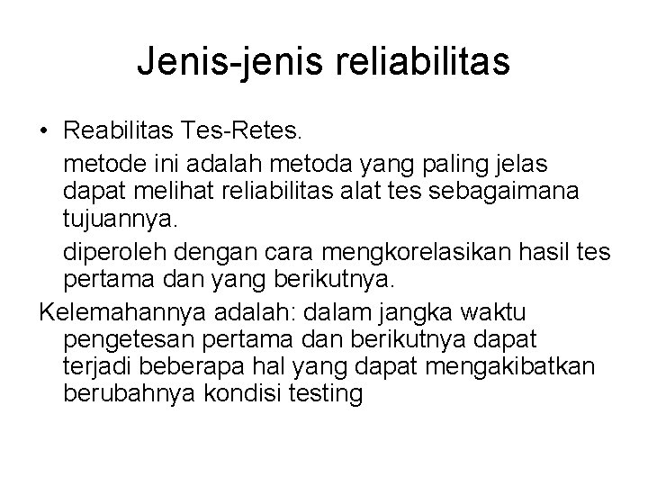 Jenis-jenis reliabilitas • Reabilitas Tes-Retes. metode ini adalah metoda yang paling jelas dapat melihat