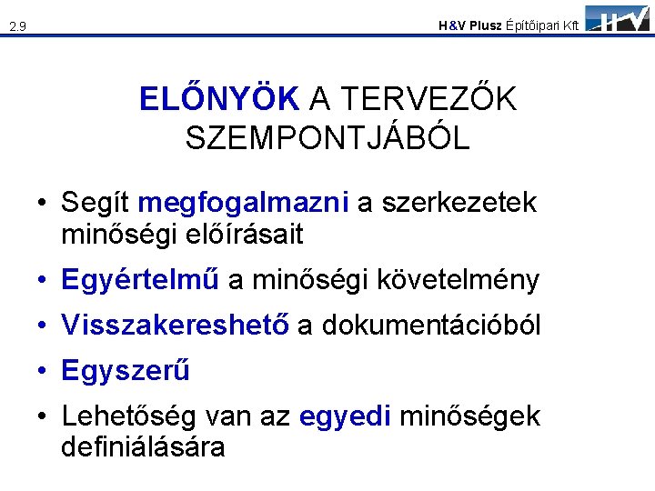 H&V Plusz Építőipari Kft 2. 9 ELŐNYÖK A TERVEZŐK SZEMPONTJÁBÓL • Segít megfogalmazni a