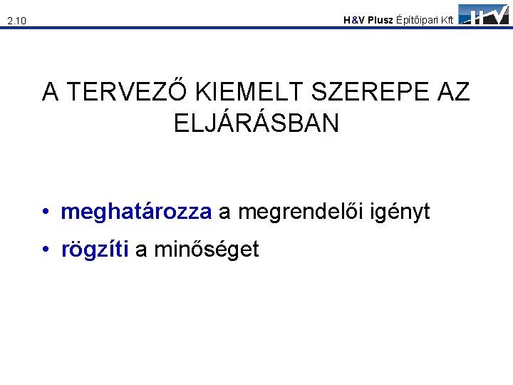 H&V Plusz Építőipari Kft 2. 10 A TERVEZŐ KIEMELT SZEREPE AZ ELJÁRÁSBAN • meghatározza