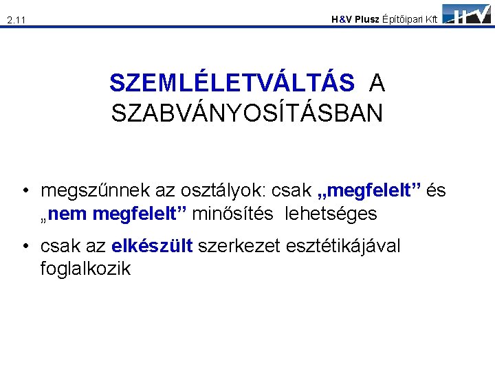 2. 11 H&V Plusz Építőipari Kft SZEMLÉLETVÁLTÁS A SZABVÁNYOSÍTÁSBAN • megszűnnek az osztályok: csak