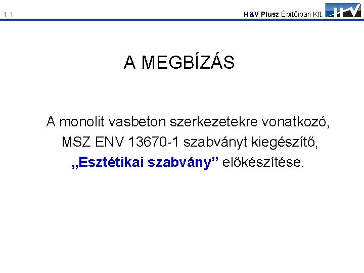 H&V Plusz Építőipari Kft 1. 1 A MEGBÍZÁS A monolit vasbeton szerkezetekre vonatkozó, MSZ