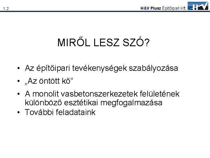 H&V Plusz Építőipari Kft 1. 2 MIRŐL LESZ SZÓ? • Az építőipari tevékenységek szabályozása