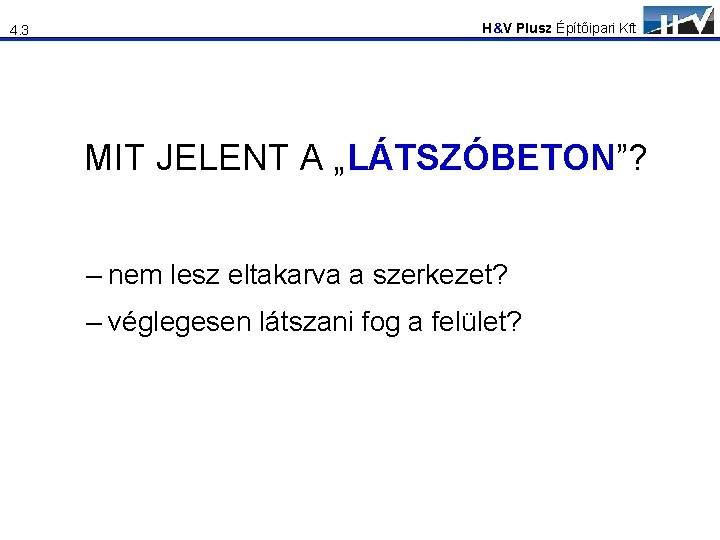 4. 3 H&V Plusz Építőipari Kft MIT JELENT A „LÁTSZÓBETON”? – nem lesz eltakarva