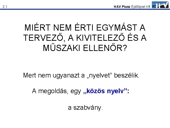 H&V Plusz Építőipari Kft 2. 1 MIÉRT NEM ÉRTI EGYMÁST A TERVEZŐ, A KIVITELEZŐ