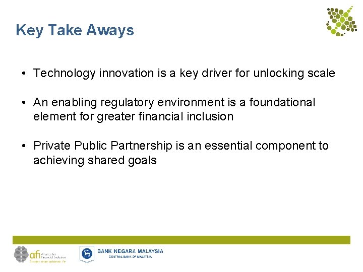 Key Take Aways • Technology innovation is a key driver for unlocking scale •