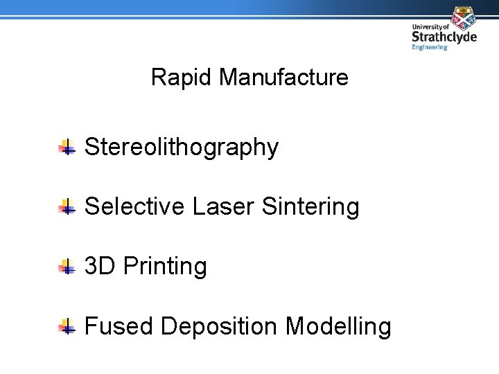 Rapid Manufacture Stereolithography Selective Laser Sintering 3 D Printing Fused Deposition Modelling 