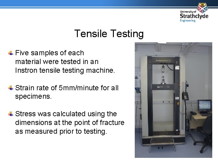 Tensile Testing Five samples of each material were tested in an Instron tensile testing