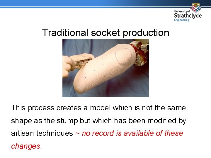 Traditional socket production This process creates a model which is not the same shape