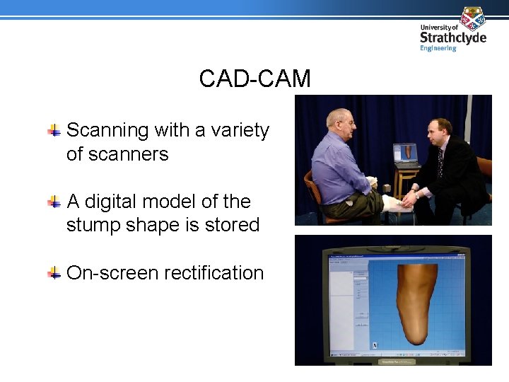 CAD-CAM Scanning with a variety of scanners A digital model of the stump shape