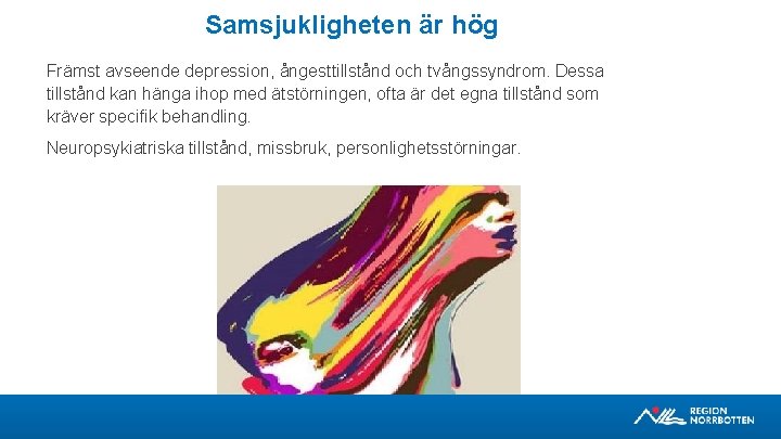 Samsjukligheten är hög Främst avseende depression, ångesttillstånd och tvångssyndrom. Dessa tillstånd kan hänga ihop