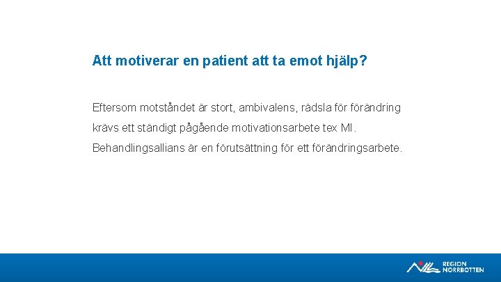 Att motiverar en patient att ta emot hjälp? Eftersom motståndet är stort, ambivalens, rädsla