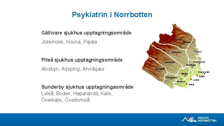 Psykiatrin i Norrbotten Gällivare sjukhus upptagningsområde Jokkmokk, Kiruna, Pajala Piteå sjukhus upptagningsområde Älvsbyn, Arjeplog,