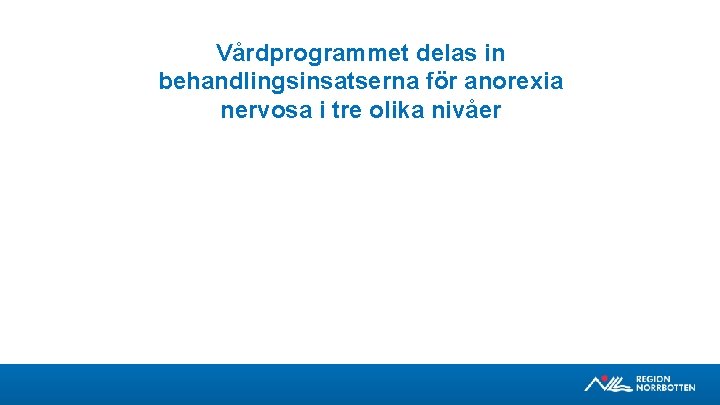 Vårdprogrammet delas in behandlingsinsatserna för anorexia nervosa i tre olika nivåer 