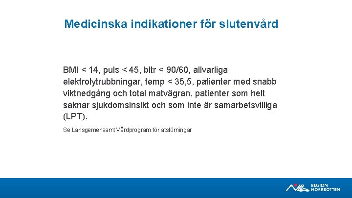 Medicinska indikationer för slutenvård BMI < 14, puls < 45, bltr < 90/60, allvarliga