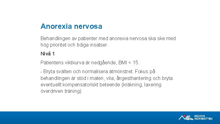 Anorexia nervosa Behandlingen av patienter med anorexia nervosa ske med hög prioritet och tidiga