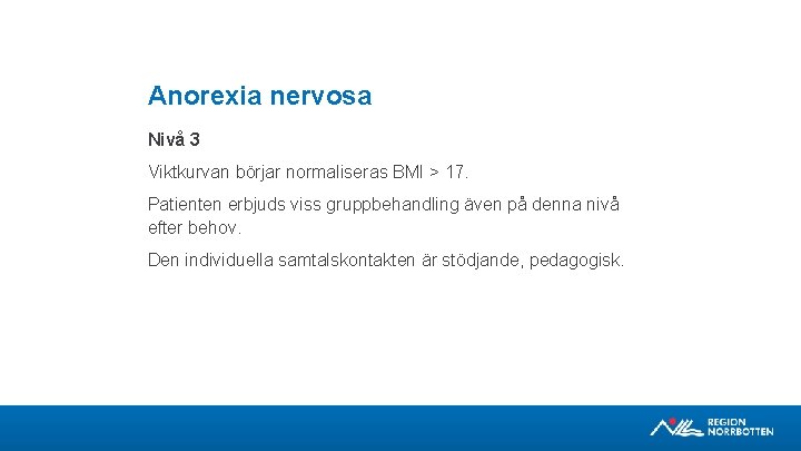 Anorexia nervosa Nivå 3 Viktkurvan börjar normaliseras BMI > 17. Patienten erbjuds viss gruppbehandling