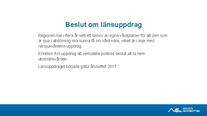 Beslut om länsuppdrag Regionen har i flera år sett behov av egna vårdplatser för