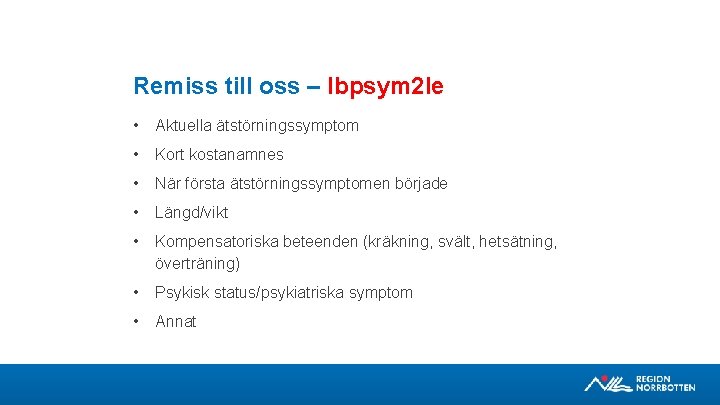 Remiss till oss – lbpsym 2 le • Aktuella ätstörningssymptom • Kort kostanamnes •