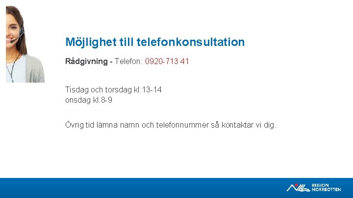 Möjlighet till telefonkonsultation Rådgivning - Telefon: 0920 -713 41 Tisdag och torsdag kl. 13