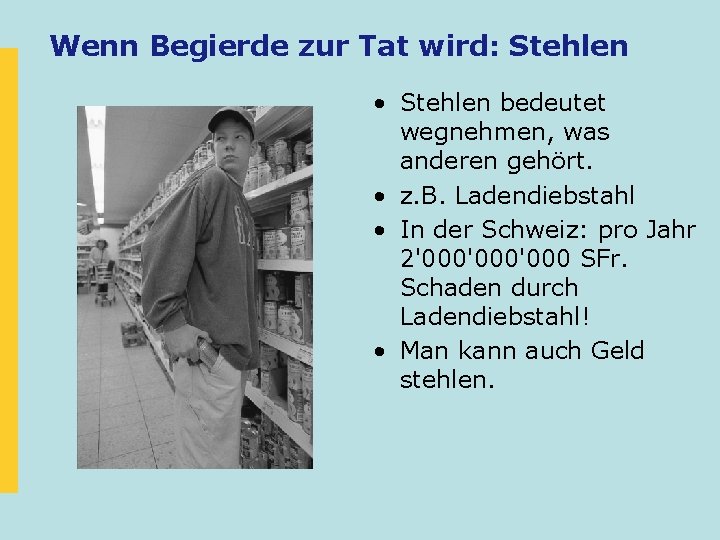 Wenn Begierde zur Tat wird: Stehlen • Stehlen bedeutet wegnehmen, was anderen gehört. • Wenn Begierde zur Tat wird: Stehlen • Stehlen bedeutet wegnehmen, was anderen gehört. •