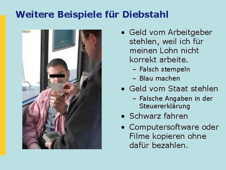 Weitere Beispiele für Diebstahl • Geld vom Arbeitgeber stehlen, weil ich für meinen Lohn